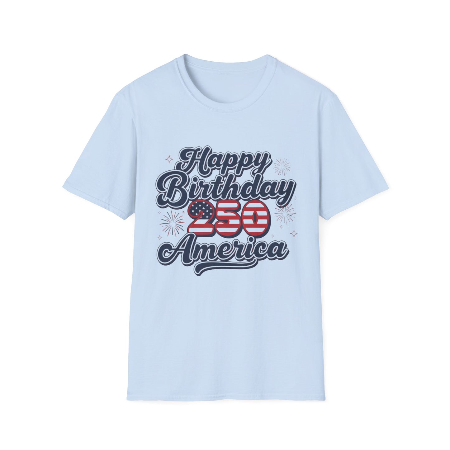 Happy Birthday America T-Shirt — Patriotic 250th Anniversary