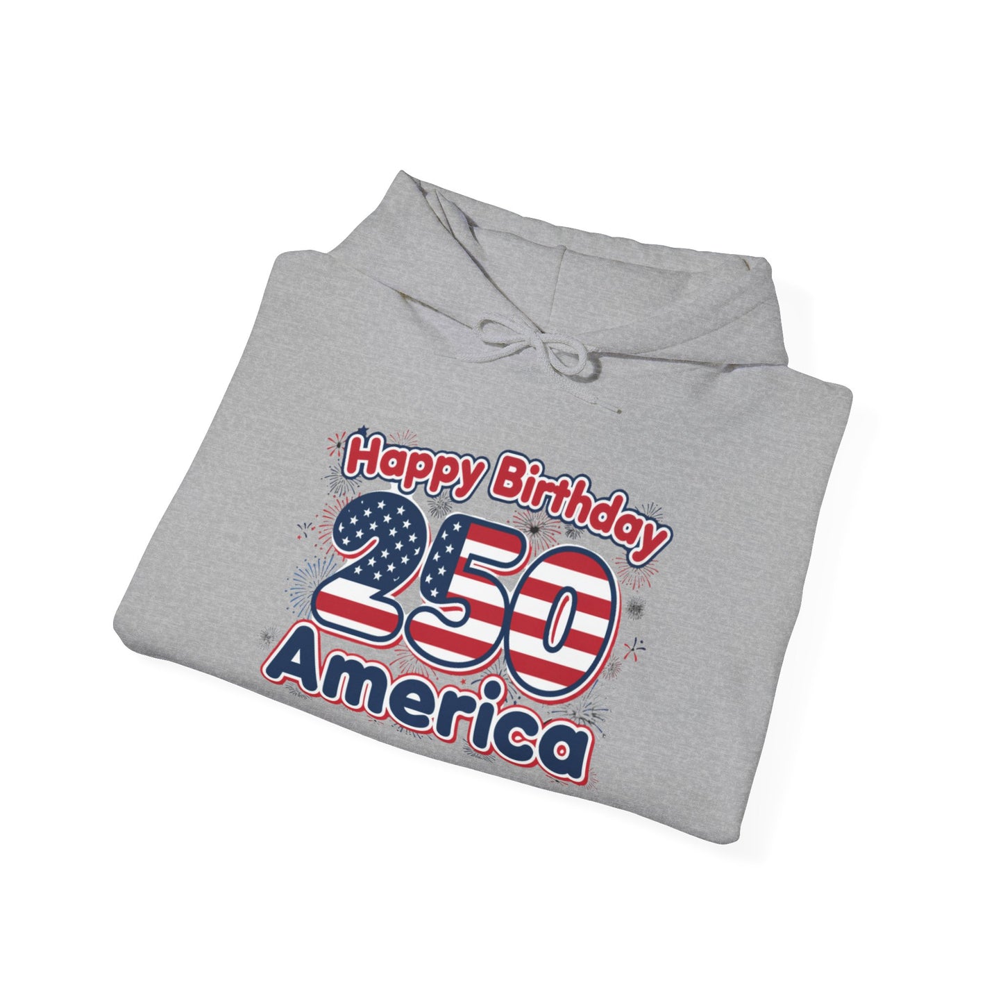 250th Birthday Hoodie - "Happy Birthday 250 America"