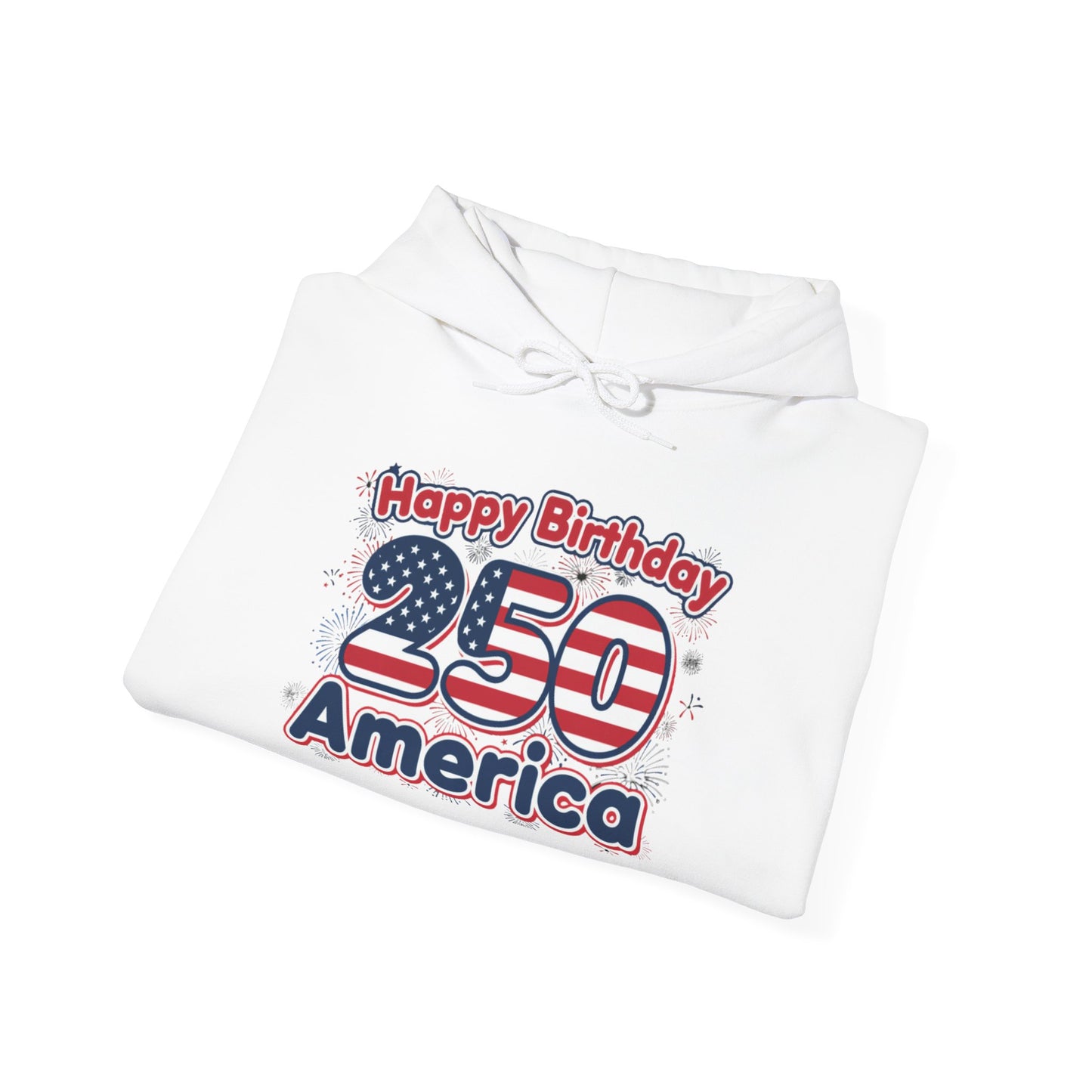 250th Birthday Hoodie - "Happy Birthday 250 America"